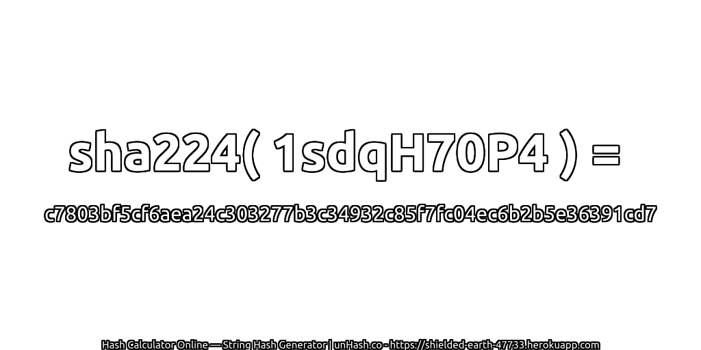 sha224( 1sdqH70P4 ) = c7803bf5cf6aea24c303277b3c34932c85f7fc04ec6b2b5e36391cd7 | unHash.co
