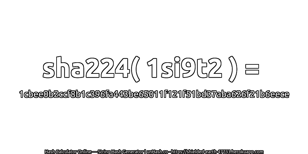 sha224( 1si9t2 ) = 1cbee0b2ccf8b1c396fa443be65011f121f51bd37aba626f21b6eece | unHash.co