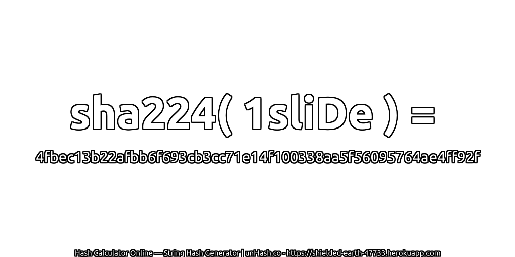 sha224( 1sliDe ) = 4fbec13b22afbb6f693cb3cc71e14f100338aa5f56095764ae4ff92f | unHash.co