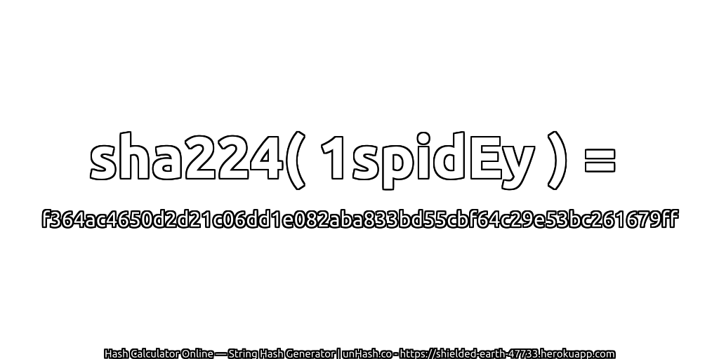 sha224( 1spidEy ) = f364ac4650d2d21c06dd1e082aba833bd55cbf64c29e53bc261679ff | unHash.co