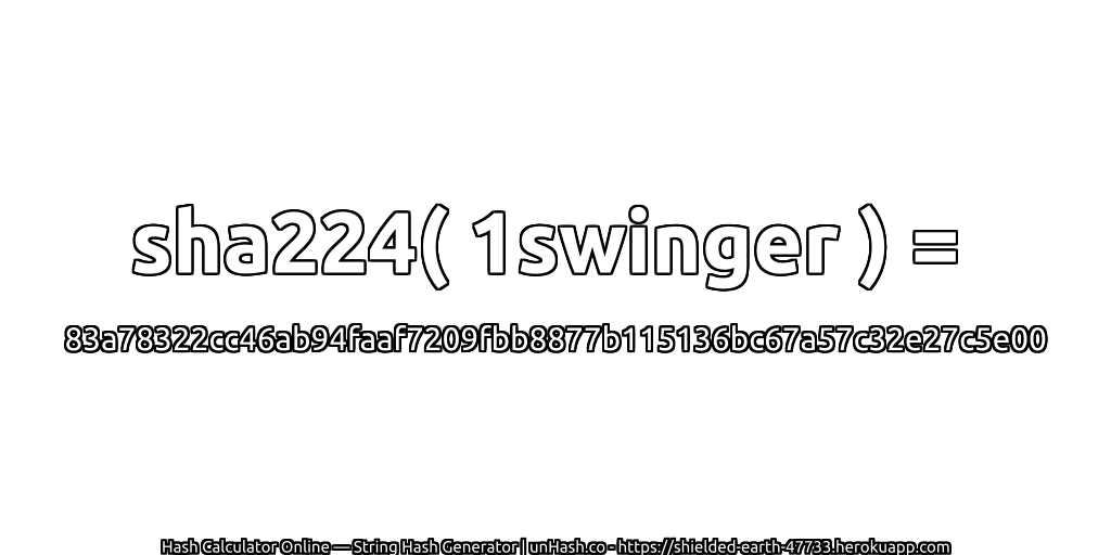 sha224( 1swinger ) = 83a78322cc46ab94faaf7209fbb8877b115136bc67a57c32e27c5e00 | unHash.co