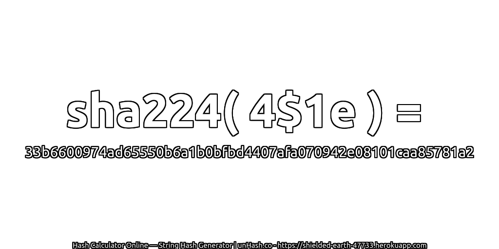 sha224( 4$1e ) = 33b6600974ad65550b6a1b0bfbd4407afa070942e08101caa85781a2 | unHash.co