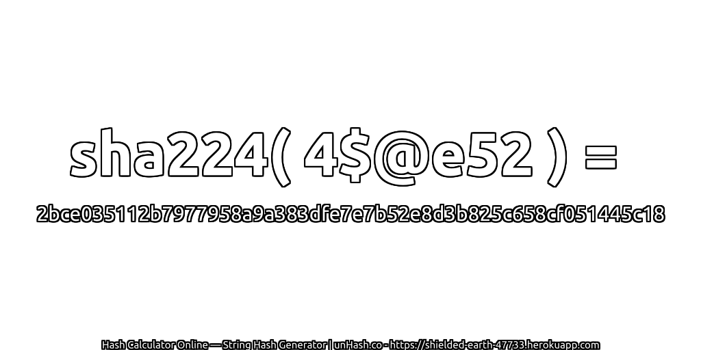 sha224( 4$@e52 ) = 2bce035112b7977958a9a383dfe7e7b52e8d3b825c658cf051445c18 | unHash.co