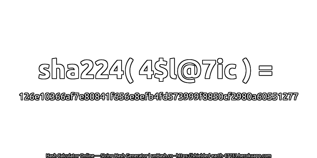 sha224( 4$l@7ic ) = 126e10366af7e80841f656e8efb4fd573999f8850cf2980a60551277 | unHash.co