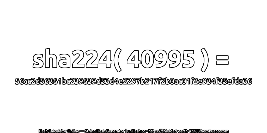 sha224( 40995 ) = 56cc2d56361bc239639d53d4e2297b217f2b0ac01f2e934f35efda36 | unHash.co