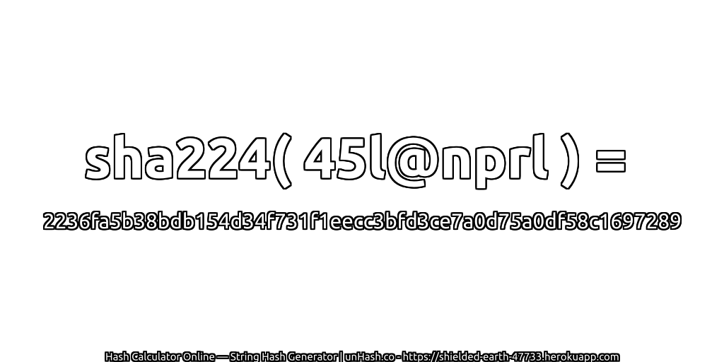 sha224( 45l@nprl ) = 2236fa5b38bdb154d34f731f1eecc3bfd3ce7a0d75a0df58c1697289 | unHash.co