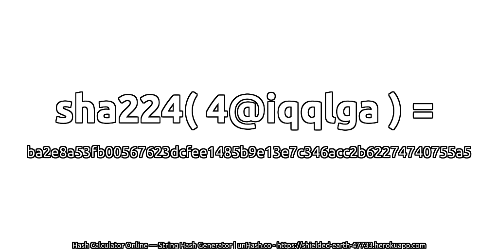 sha224( 4@iqqlga ) = ba2e8a53fb00567623dcfee1485b9e13e7c346acc2b62274740755a5 | unHash.co