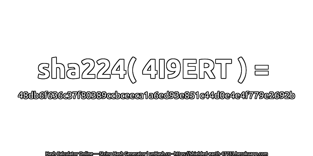 sha224( 4I9ERT ) = 48db6f636c37f80389ccbceeca1a6ed93e851c44d0e4e4f779e2692b | unHash.co