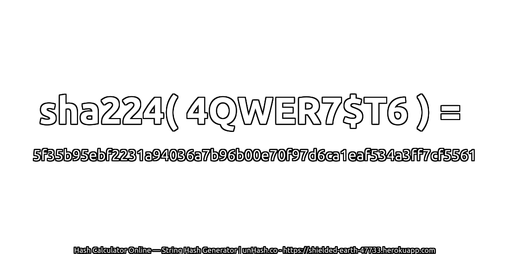 sha224( 4QWER7$T6 ) = 5f35b95ebf2231a94036a7b96b00e70f97d6ca1eaf534a3ff7cf5561 | unHash.co