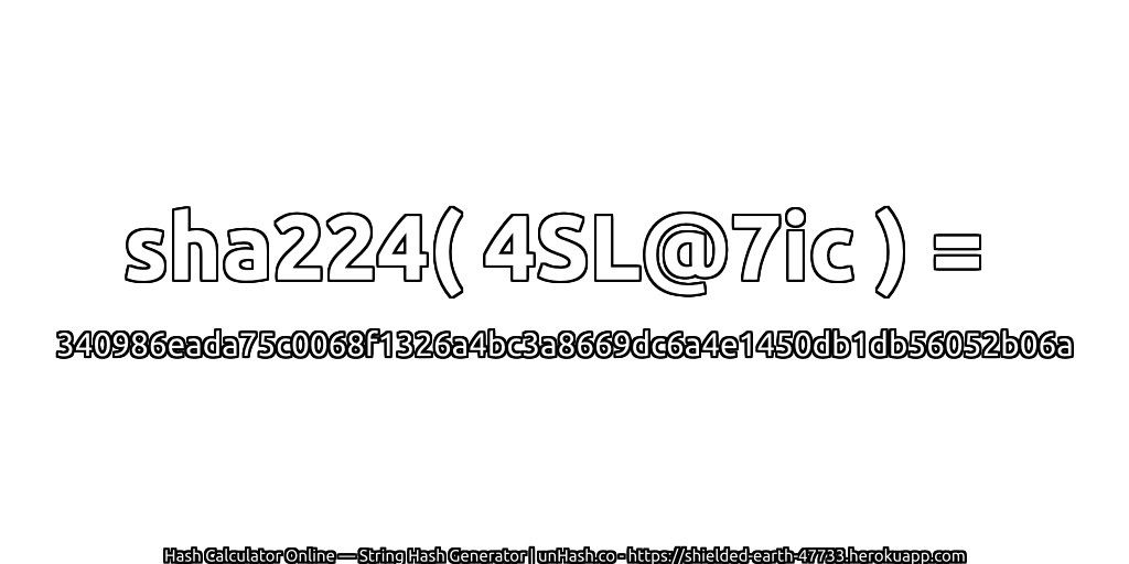 sha224( 4SL@7ic ) = 340986eada75c0068f1326a4bc3a8669dc6a4e1450db1db56052b06a | unHash.co