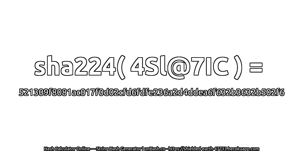 sha224( 4Sl@7IC ) = 521309f8081ac017f0d02cfd6fdfe236a2d4ddea6f632b3632b502f6 | unHash.co