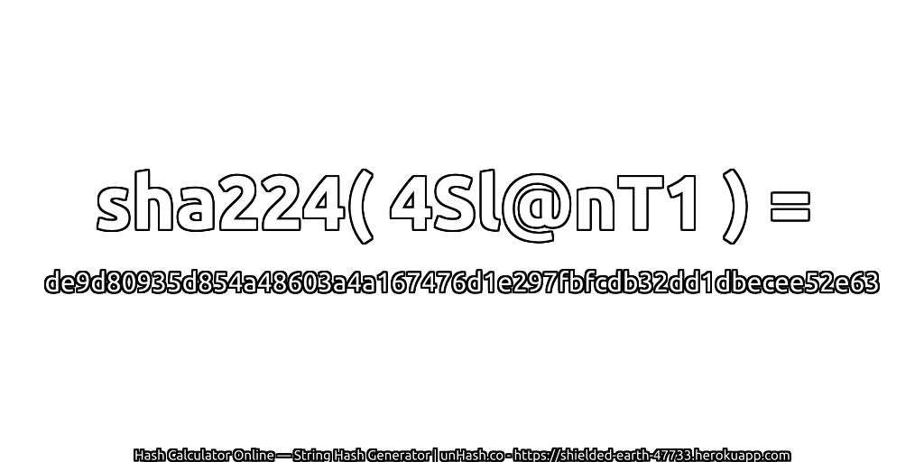 sha224( 4Sl@nT1 ) = de9d80935d854a48603a4a167476d1e297fbfcdb32dd1dbecee52e63 | unHash.co