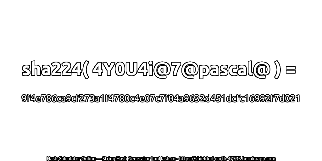 sha224( 4Y0U4i@7@pascal@ ) = 9f4e786ca9cf273a1f4780c4e07c7f04a9632d451dcfc16992f7d021 | unHash.co