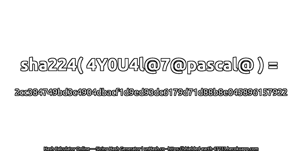 sha224( 4Y0U4l@7@pascal@ ) = 2cc384749bd3c4904dbacf1d9ed93dc6179d71d88b8e045896157922 | unHash.co