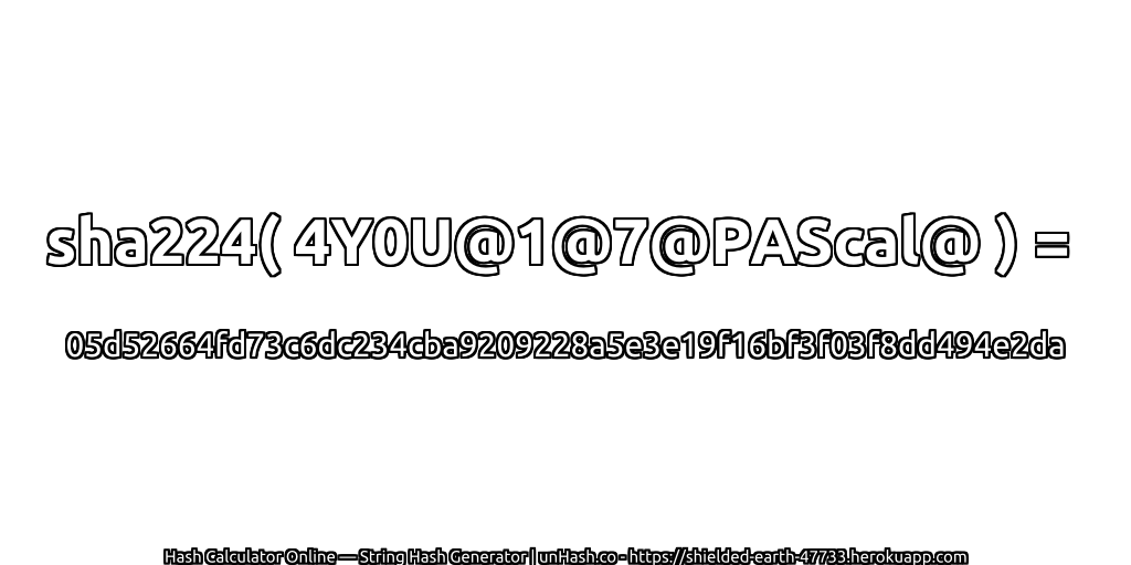 sha224( 4Y0U@1@7@PAScal@ ) = 05d52664fd73c6dc234cba9209228a5e3e19f16bf3f03f8dd494e2da | unHash.co