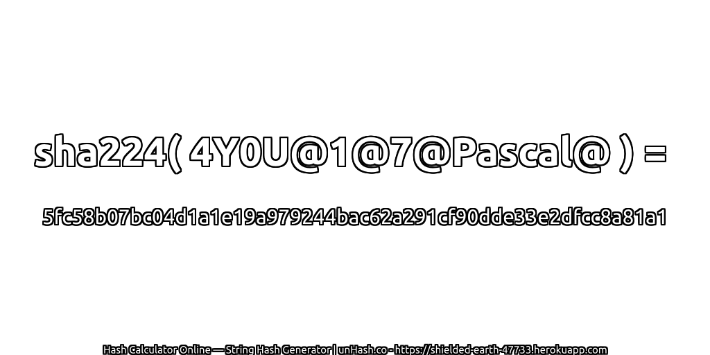 sha224( 4Y0U@1@7@Pascal@ ) = 5fc58b07bc04d1a1e19a979244bac62a291cf90dde33e2dfcc8a81a1 | unHash.co