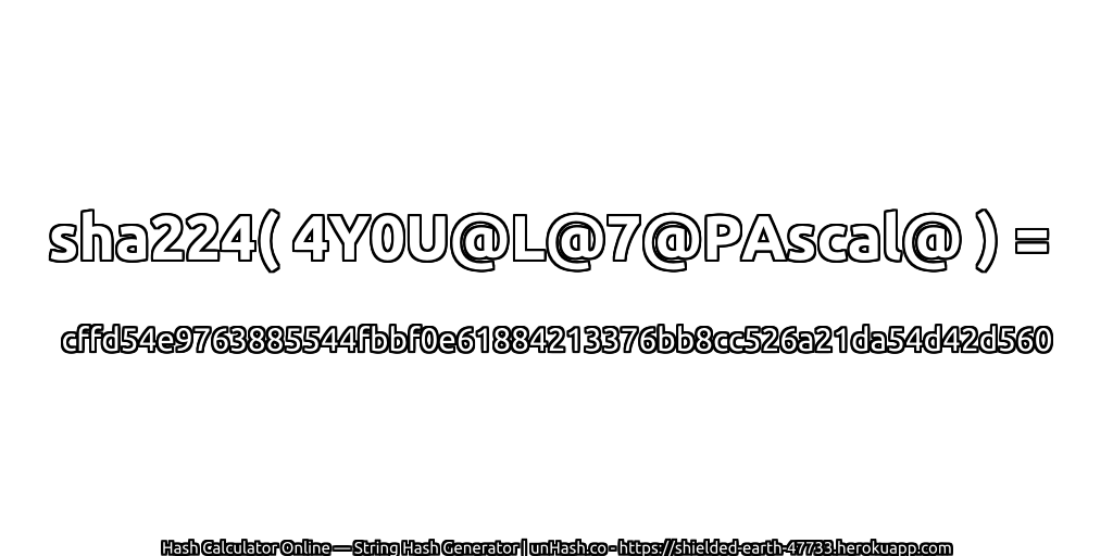 sha224( 4Y0U@L@7@PAscal@ ) = cffd54e9763885544fbbf0e61884213376bb8cc526a21da54d42d560 | unHash.co
