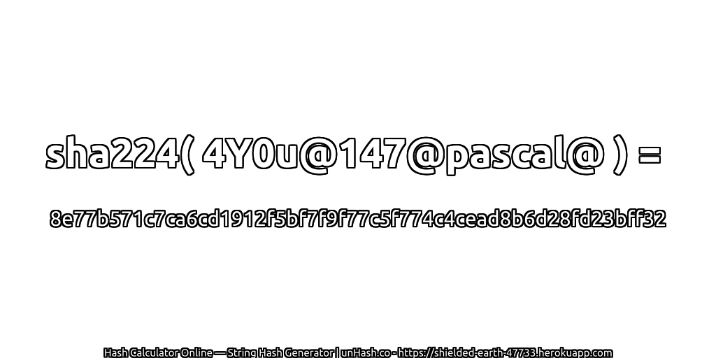 sha224( 4Y0u@147@pascal@ ) = 8e77b571c7ca6cd1912f5bf7f9f77c5f774c4cead8b6d28fd23bff32 | unHash.co