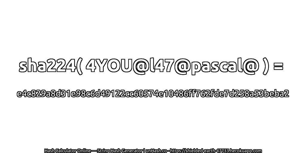 sha224( 4YOU@l47@pascal@ ) = e4c829a8d31e98c6d49122cc60574e10486ff762fde7d258a53beba2 | unHash.co