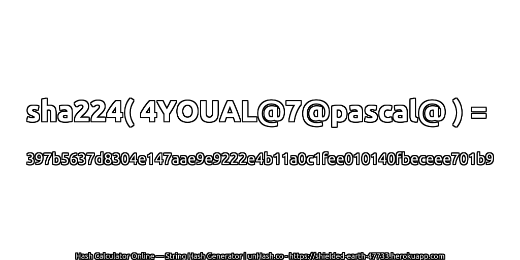 sha224( 4YOUAL@7@pascal@ ) = 397b5637d8304e147aae9e9222e4b11a0c1fee010140fbeceee701b9 | unHash.co