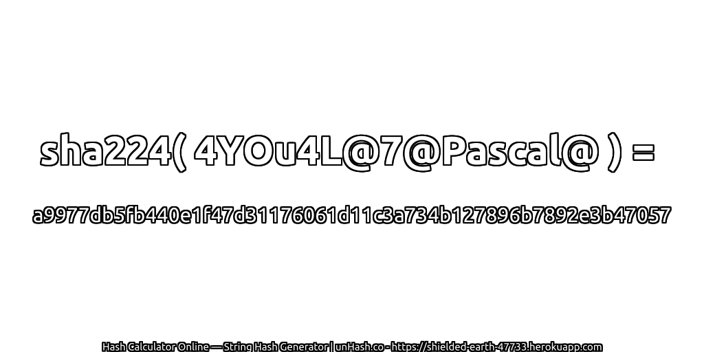 sha224( 4YOu4L@7@Pascal@ ) = a9977db5fb440e1f47d31176061d11c3a734b127896b7892e3b47057 | unHash.co