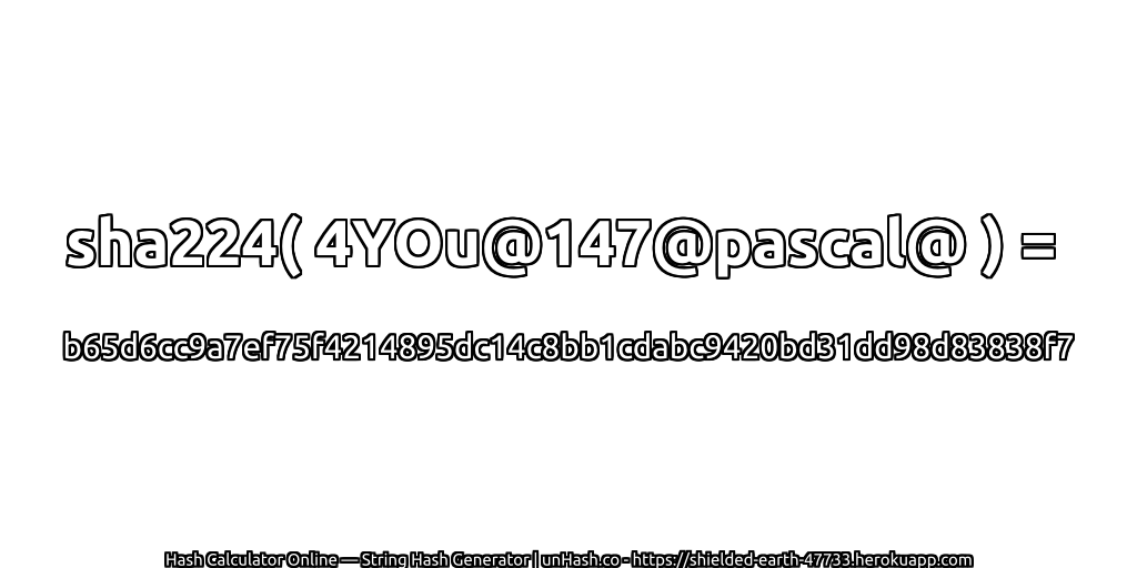 sha224( 4YOu@147@pascal@ ) = b65d6cc9a7ef75f4214895dc14c8bb1cdabc9420bd31dd98d83838f7 | unHash.co