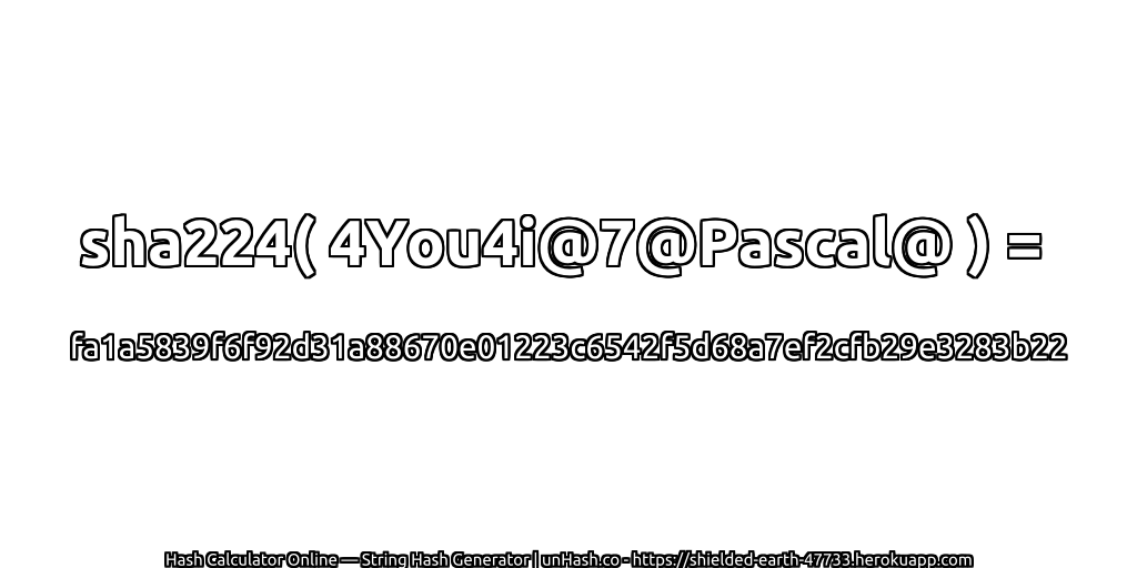 sha224( 4You4i@7@Pascal@ ) = fa1a5839f6f92d31a88670e01223c6542f5d68a7ef2cfb29e3283b22 | unHash.co