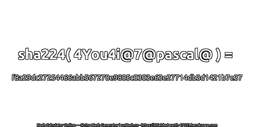 sha224( 4You4i@7@pascal@ ) = f8a29dc27254466abb567270e9805c0303e63e27714db3d1421b7e37 | unHash.co