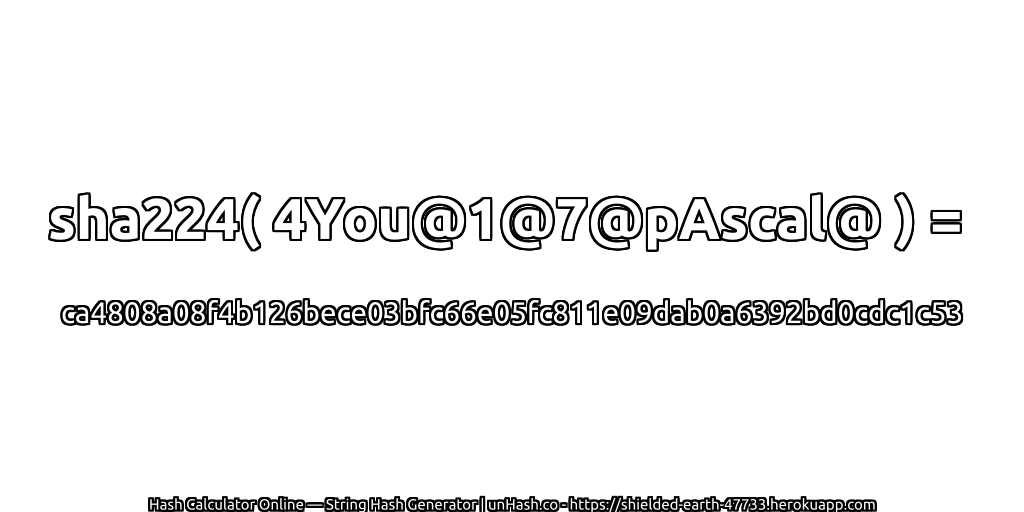 sha224( 4You@1@7@pAscal@ ) = ca4808a08f4b126bece03bfc66e05fc811e09dab0a6392bd0cdc1c53 | unHash.co