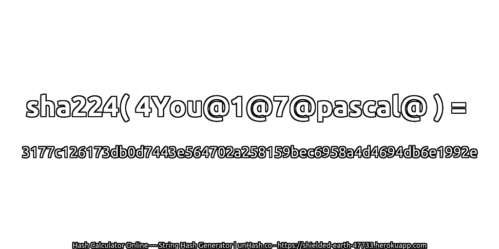 sha224( 4You@1@7@pascal@ ) = 3177c126173db0d7443e564702a258159bec6958a4d4694db6e1992e | unHash.co