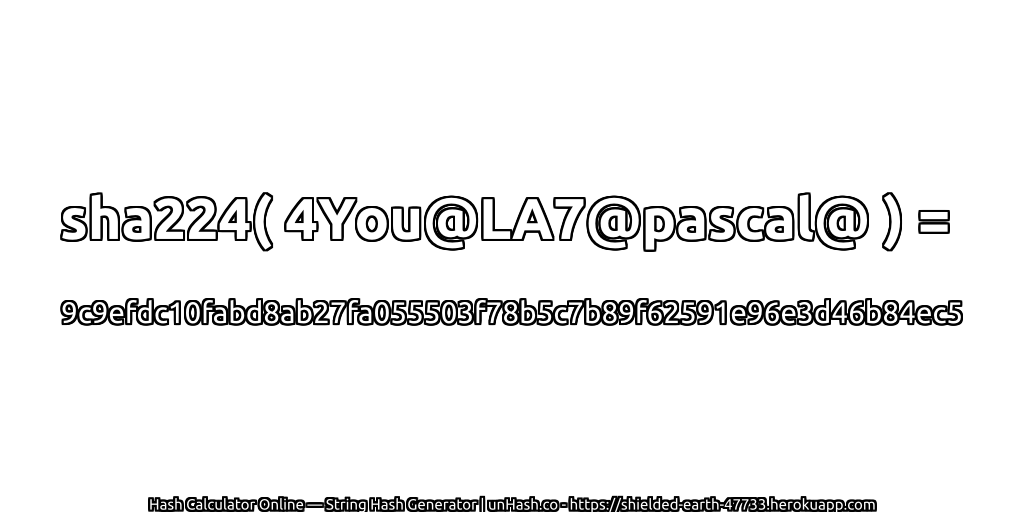 sha224( 4You@LA7@pascal@ ) = 9c9efdc10fabd8ab27fa055503f78b5c7b89f62591e96e3d46b84ec5 | unHash.co
