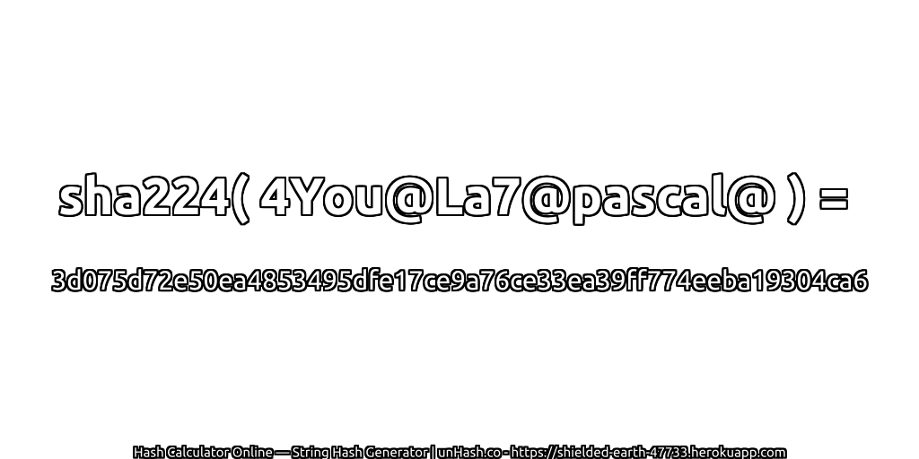 sha224( 4You@La7@pascal@ ) = 3d075d72e50ea4853495dfe17ce9a76ce33ea39ff774eeba19304ca6 | unHash.co