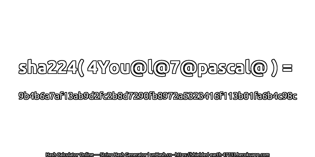 sha224( 4You@l@7@pascal@ ) = 9b4b6a7af13ab9d2fc2b8d7290fb8972a5323416f113b01fa6b4c98c | unHash.co