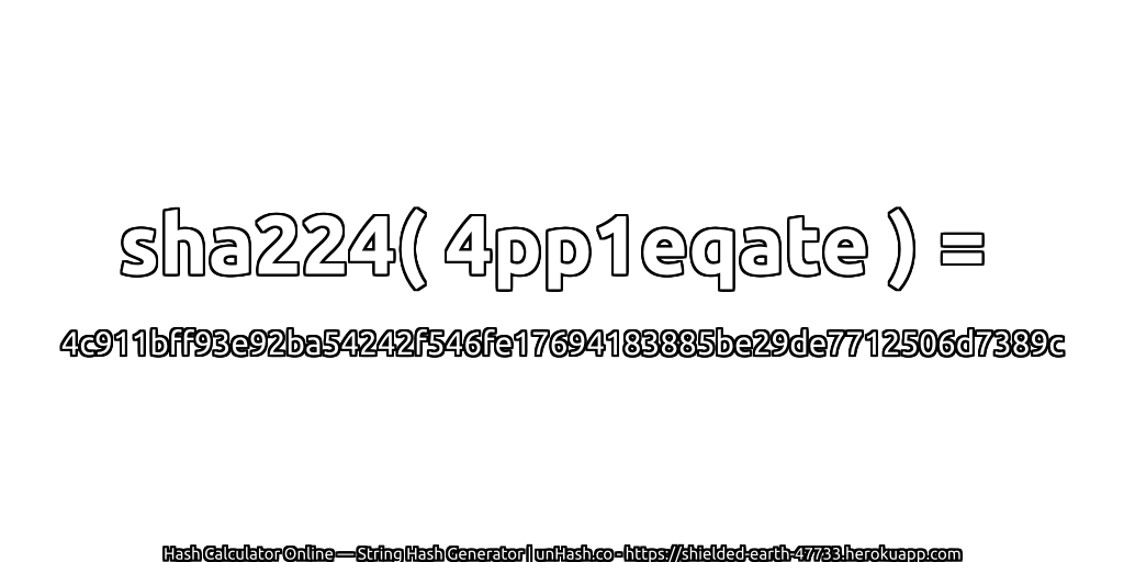 sha224( 4pp1eqate ) = 4c911bff93e92ba54242f546fe17694183885be29de7712506d7389c | unHash.co