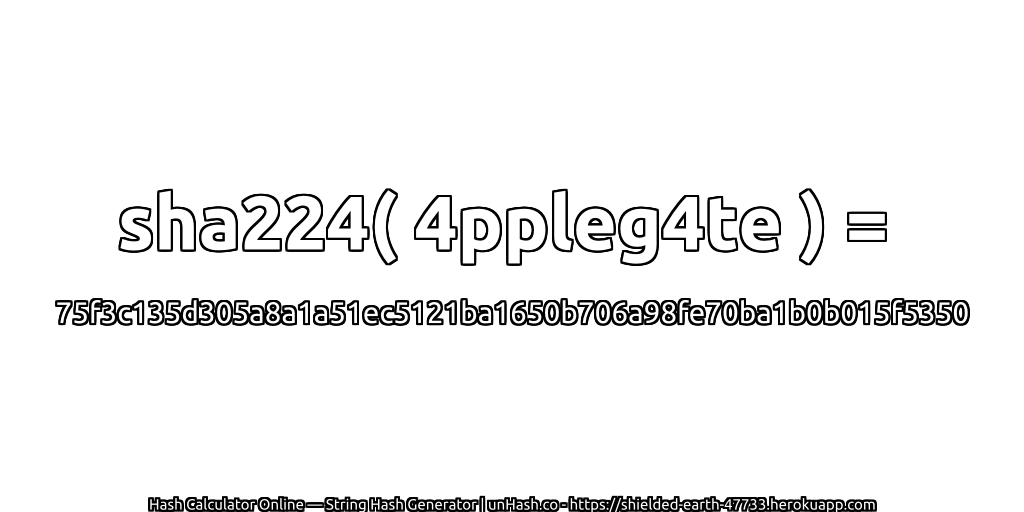 sha224( 4ppleg4te ) = 75f3c135d305a8a1a51ec5121ba1650b706a98fe70ba1b0b015f5350 | unHash.co