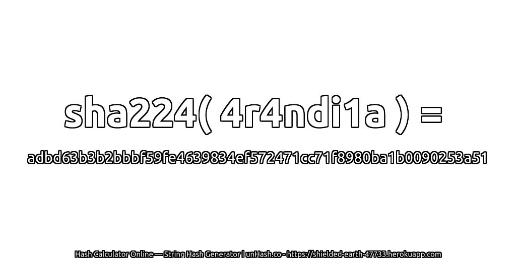 sha224( 4r4ndi1a ) = adbd63b3b2bbbf59fe4639834ef572471cc71f8980ba1b0090253a51 | unHash.co