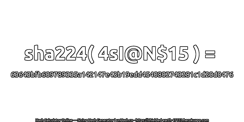 sha224( 4sI@N$15 ) = 63643bfb609789335a142147e43b19edd4540802743281c1d20d0476 | unHash.co