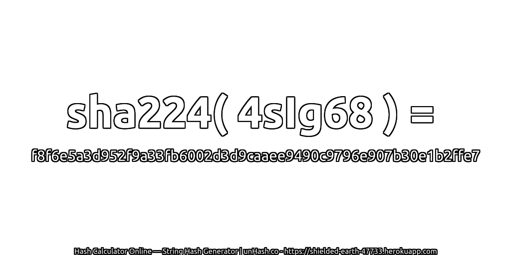 sha224( 4sIg68 ) = f8f6e5a3d952f9a33fb6002d3d9caaee9490c9796e907b30e1b2ffe7 | unHash.co