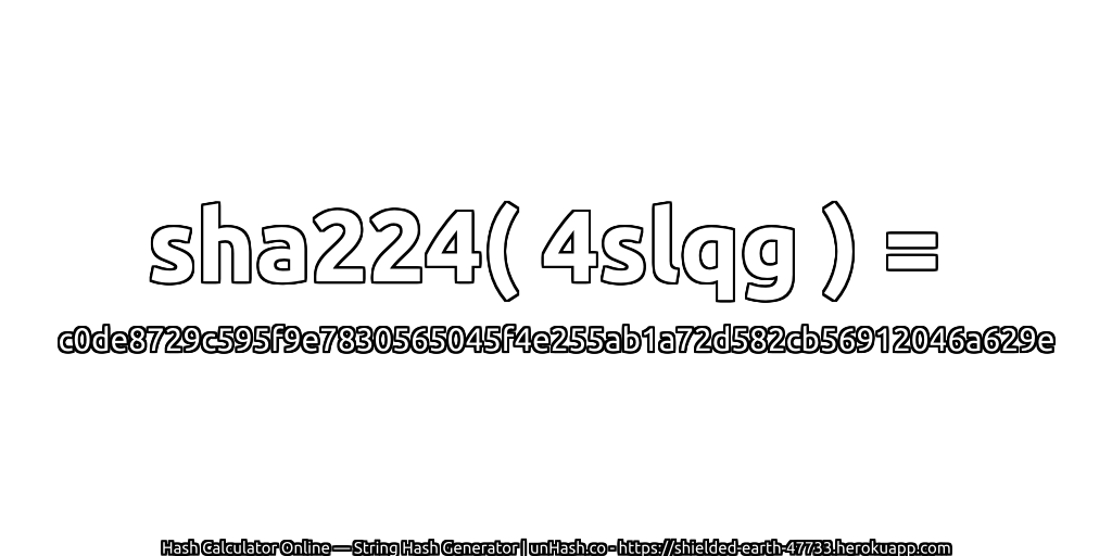 sha224( 4slqg ) = c0de8729c595f9e7830565045f4e255ab1a72d582cb56912046a629e | unHash.co