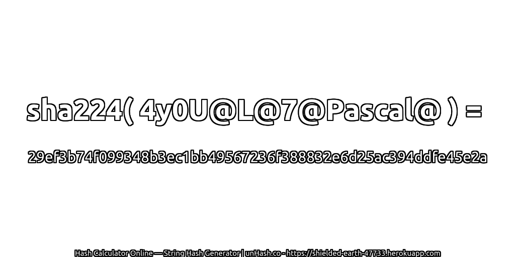 sha224( 4y0U@L@7@Pascal@ ) = 29ef3b74f099348b3ec1bb49567236f388832e6d25ac394ddfe45e2a | unHash.co