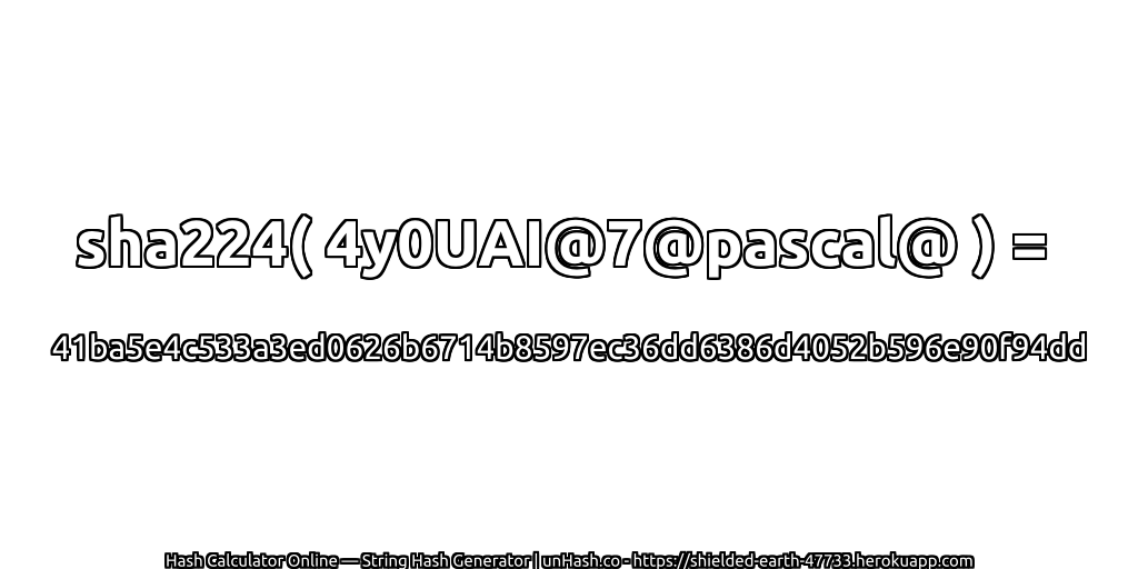 sha224( 4y0UAI@7@pascal@ ) = 41ba5e4c533a3ed0626b6714b8597ec36dd6386d4052b596e90f94dd | unHash.co