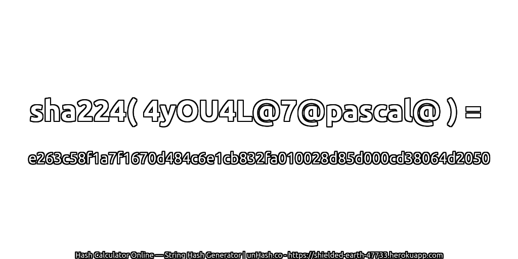 sha224( 4yOU4L@7@pascal@ ) = e263c58f1a7f1670d484c6e1cb832fa010028d85d000cd38064d2050 | unHash.co
