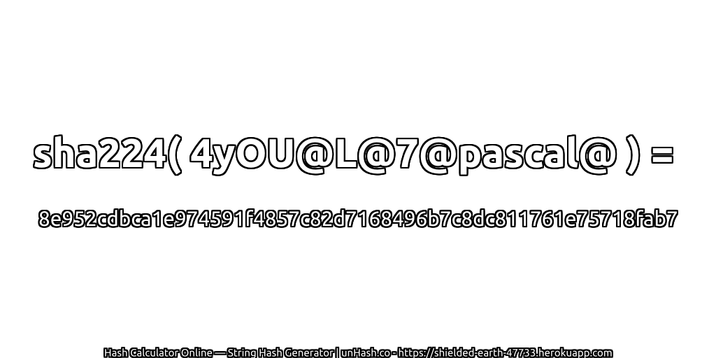 sha224( 4yOU@L@7@pascal@ ) = 8e952cdbca1e974591f4857c82d7168496b7c8dc811761e75718fab7 | unHash.co