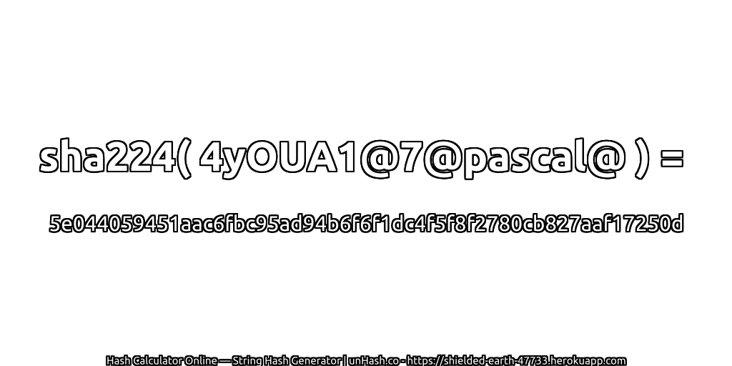 sha224( 4yOUA1@7@pascal@ ) = 5e044059451aac6fbc95ad94b6f6f1dc4f5f8f2780cb827aaf17250d | unHash.co