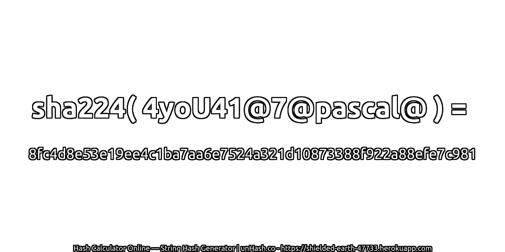 sha224( 4yoU41@7@pascal@ ) = 8fc4d8e53e19ee4c1ba7aa6e7524a321d10873388f922a88efe7c981 | unHash.co