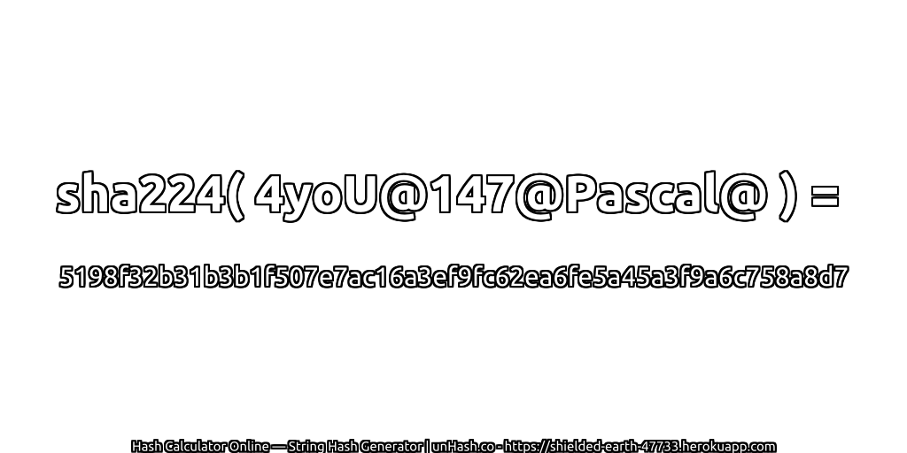 sha224( 4yoU@147@Pascal@ ) = 5198f32b31b3b1f507e7ac16a3ef9fc62ea6fe5a45a3f9a6c758a8d7 | unHash.co