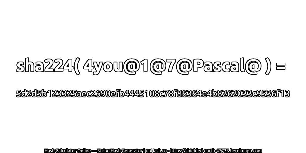 sha224( 4you@1@7@Pascal@ ) = 5d2d5b123325aec2690efb4445108c78f86364e4b8262033c9536f13 | unHash.co