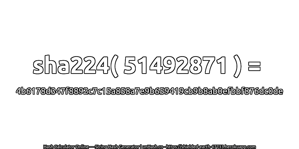 sha224( 51492871 ) = 4b6178d347f8892c7c15a858a7e9b659419cb9b8ab0efbbf876dc0de | unHash.co