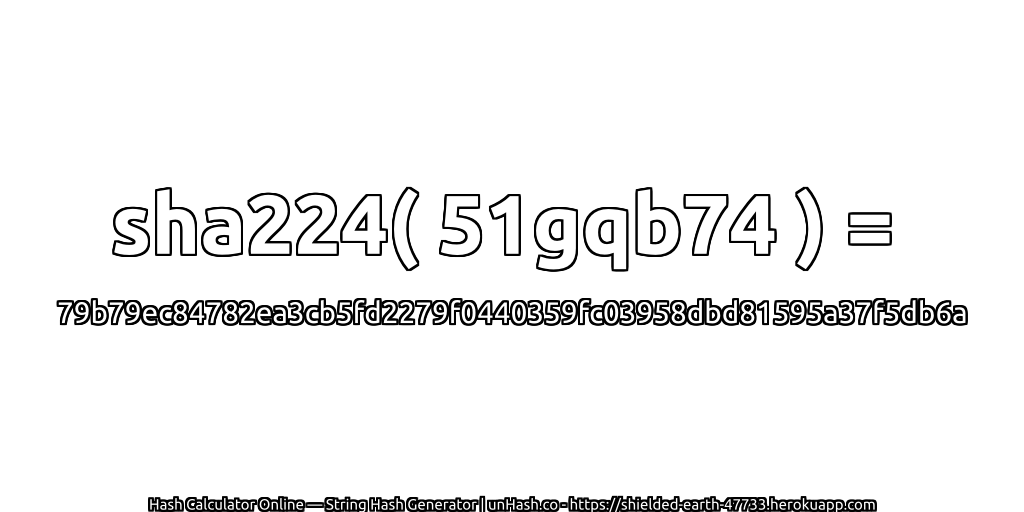 sha224( 51gqb74 ) = 79b79ec84782ea3cb5fd2279f0440359fc03958dbd81595a37f5db6a | unHash.co