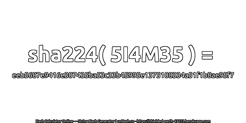 sha224( 5I4M35 ) = eeb5687e9416e307435ba53c33b45995e1375108334a51f1b8ae95f7 | unHash.co
